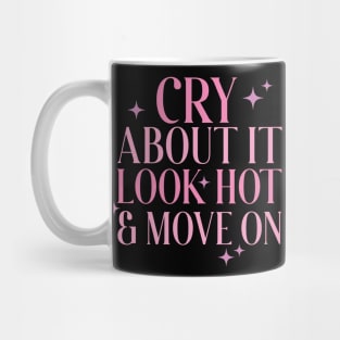 Cry About It, Look Hot, Move On Mug